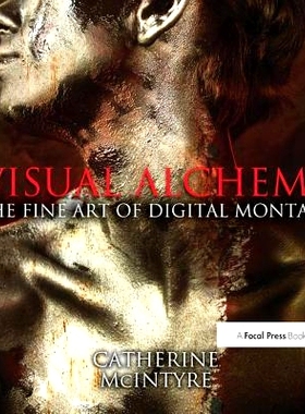 预订 Visual Alchemy: The Fine Art of Digital Montage 视觉炼金术：数字蒙太奇的美术: 9781138457959
