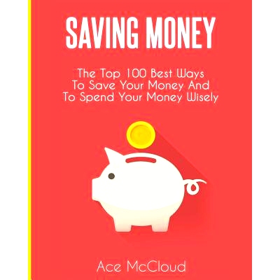 预订 Saving Money: The Top 100 Best Ways To Save Your Money And To Spend Your Money Wisely: 9781640481923