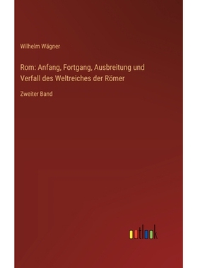 预订 Rom: Anfang, Fortgang, Ausbreitung und Verfall des Weltreiches der Römer: Zweiter Band: 9783368531980