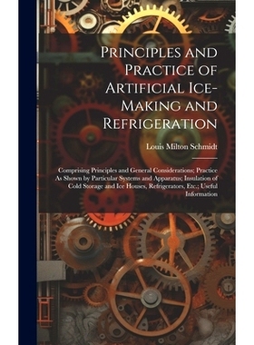 预订 Principles and Practice of Artificial Ice-Making and Refrigeration: Comprising Principles and General Consideration