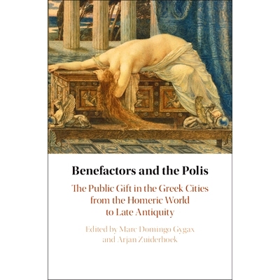 预订 Benefactors and the Polis: The Public Gift in the Greek Cities from the Homeric World to Late Antiquity 施主和城邦