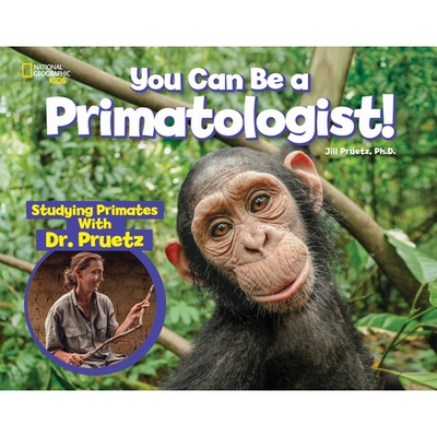 预订 You Can Be a Primatologist: Exploring Monkeys and Apes with Dr. Jill Pruetz: 9781426337543