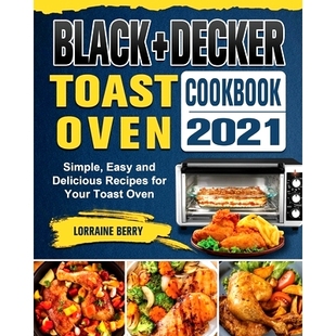 Oven Simple BLACK Toast for 9781802443240 预订 Recipes Cookbook DECKER and Easy 2021 Your Delicious