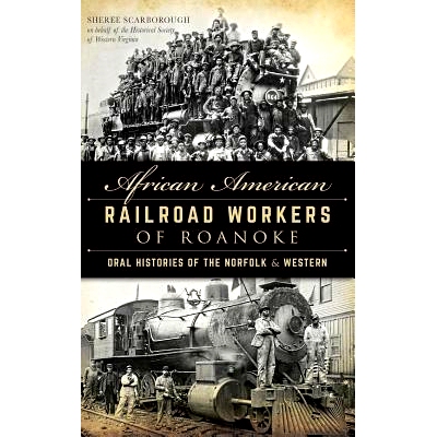 预订 African American Railroad Workers of Roanoke: Oral Histories of the Norfolk & Western: 9781540224552