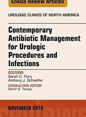 【预订】Contemporary Antibiotic Management for Urologic Procedures and Infections, An Issue of Urologic Clinics