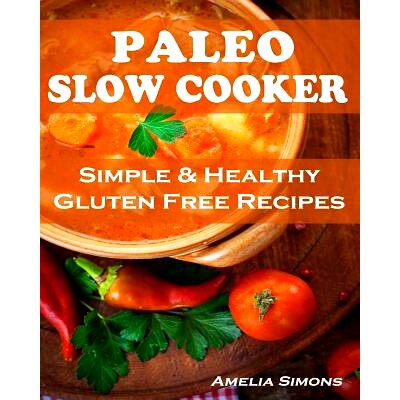 预订 Paleo Slow Cooker (Large Print Edition): Simple and Healthy Gluten Free Recipes: 9781494266004