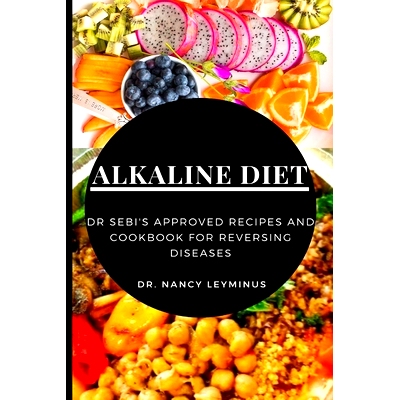 预订 Alkaline Diet: Dr Sebi's Approved Recipes and Cookbook for Reversing Diseases