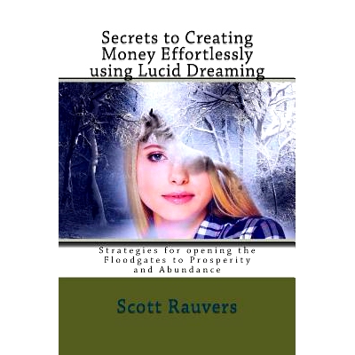 预订 Secrets to Creating Money Effortlessly using Lucid Dreaming: Strategies for opening the Floodgates to Prosperity an