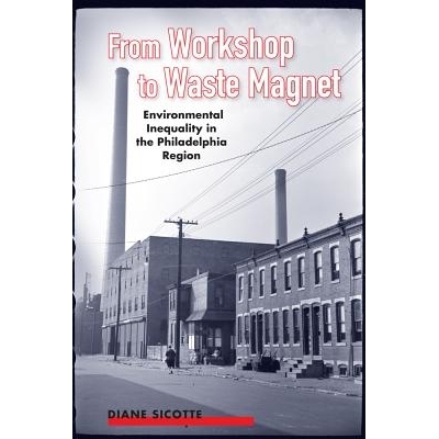 预订 From Workshop to Waste Magnet: Environmental Inequality in the Philadelphia Region 从车间到废磁：费城地区的环境不平