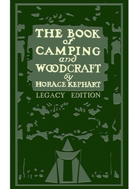 预订 The Book Of Camping And Woodcraft (Legacy Edition): A Guidebook For Those Who Travel In The Wilderness