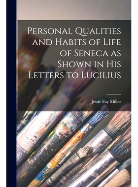 预订 Personal Qualities and Habits of Life of Seneca as Shown in His Letters to Lucilius: 9781013941160