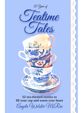 预订 A Year of Teatime Tales: 52 tea-themed stories to fill your cup and warm your heart: 9780692665138