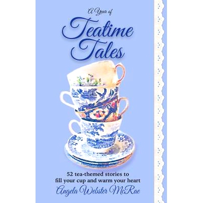 预订 A Year of Teatime Tales: 52 tea-themed stories to fill your cup and warm your heart: 9780692665138