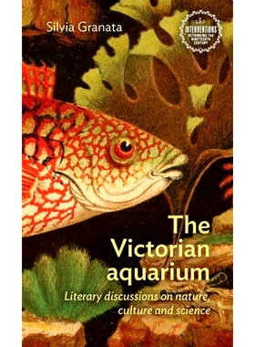 预订 The Victorian Aquarium: Literary Discussions on Nature, Culture, and Science: 9781526151964