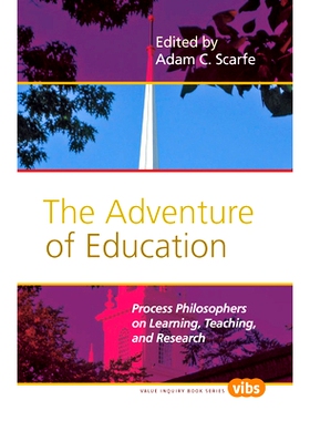 预订 The Adventure of Education: Process Philosophers on Learning, Teaching, and Research 教育的冒险：过程哲学家论学习、
