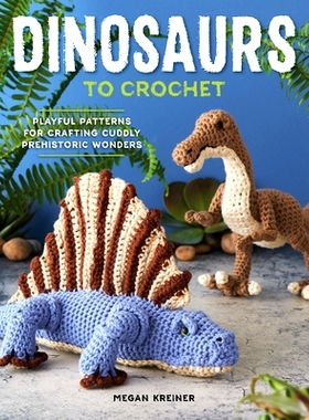 预订 Dinosaurs to Crochet: Playful Patterns for Crafting Cuddly Prehistoric Wonders