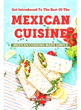 预订 Get Introduced to The Best of The Mexican Cuisine: Mexican Cooking Made Simple: 9781687654885