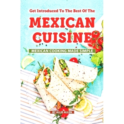 预订 Get Introduced to The Best of The Mexican Cuisine: Mexican Cooking Made Simple: 9781687654885