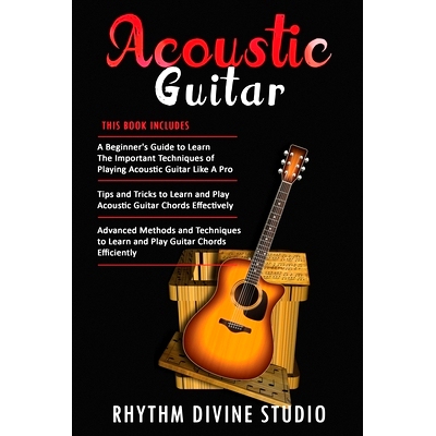 预订 Acoustic Guitar: 3 in 1- Beginner’s Guide+ Tips and Tricks to Learn and Play Acoustic Guitar Chords Effectively+ A
