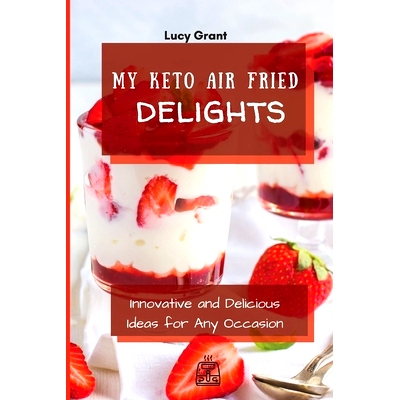 预订 My Keto Air Fried Delights: Innovative and Delicious Ideas for Any Occasion
