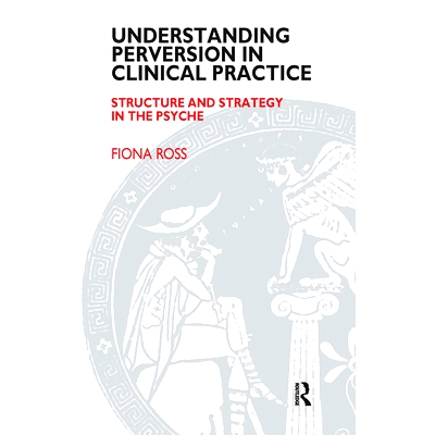 预订 Understanding Perversion in Clinical Practice: Structure and Strategy in the Psyche: 9780367107345