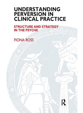 预订 Understanding Perversion in Clinical Practice: Structure and Strategy in the Psyche: 9780367107345