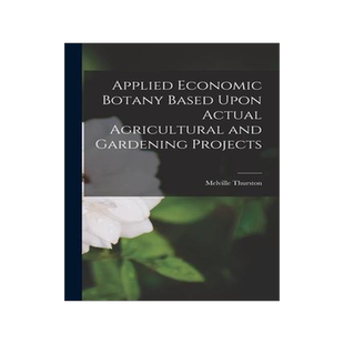 [预订]Applied Economic Botany Based Upon Actual Agricultural and Gardening Projects 9781018847108