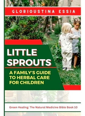 预订 Little Sprouts: A Family’s Guide to Herbal Care for Children: Nurturing Young Lives with Safe Herbs for Health, Im