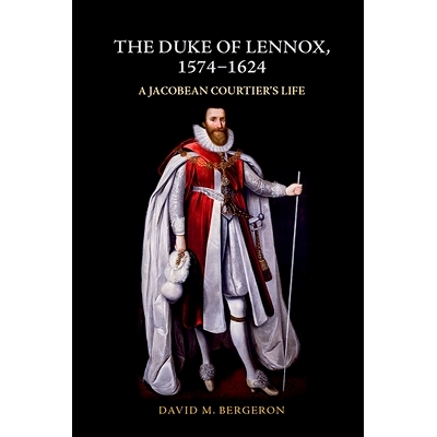 预订 The Duke of Lennox, 1574-1624: A Jacobean Courtier’s Life 伦诺克斯公爵，1574-1624 年：雅各宾朝臣的生活: 9781399500