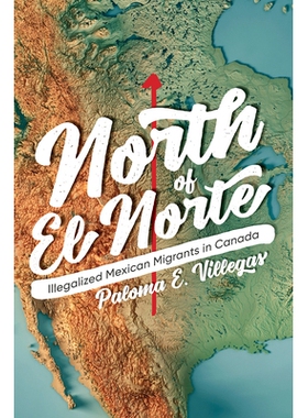 预订 North of El Norte: Illegalized Mexican Migrants in Canada 埃尔诺特北部：加拿大的非法墨西哥移民: 9780774863377