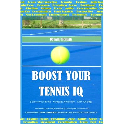 预订 Boost Your Tennis IQ: Narrow Your Focus, Visualize Abstractly, Gain an Edge: 9781723821219
