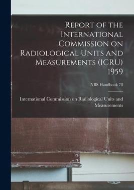 [预订]Report of the International Commission on Radiological Units and Measurements (ICRU) 1959; NBS Handb 9781015241619