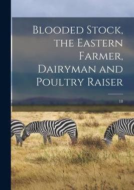 [预订]Blooded Stock, the Eastern Farmer, Dairyman and Poultry Raiser; 18 9781014194817