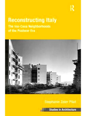 预订 Reconstructing Italy: The Ina-Casa Nei*orhoods of the Postwar Era 重建意大利：战后年代的伊卡萨邻居: 9781409465805