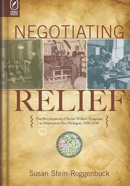 [预订]Negotiating Relief: The Development of Social Welfare Programs in Depression-Era Michigan, 1930-1940 9780814256909
