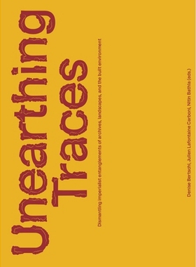 预订 Unearthing Traces: Dismantling imperialist entanglements of archives, landscapes, and the built environment 探寻踪