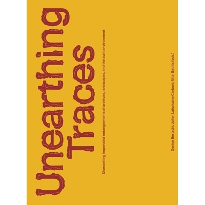 预订 Unearthing Traces: Dismantling imperialist entanglements of archives, landscapes, and the built environment 探寻踪
