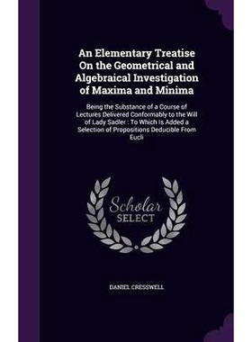 预订 An Elementary Treatise On the Geometrical and Algebraical Investigation of Maxima and Minima: Being the Substance o