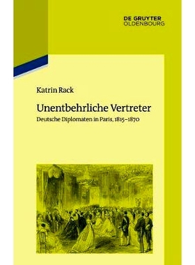 预订 Unentbehrliche Vertreter: Deutsche Diplomaten in Paris, 1815-1870: 9783110517125