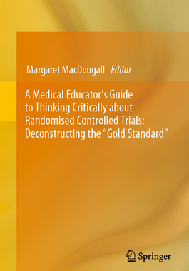 [预订]A Medical Educator’s Guide to Thinking Critically about Randomised Controlled Trials: Deconstructing the 