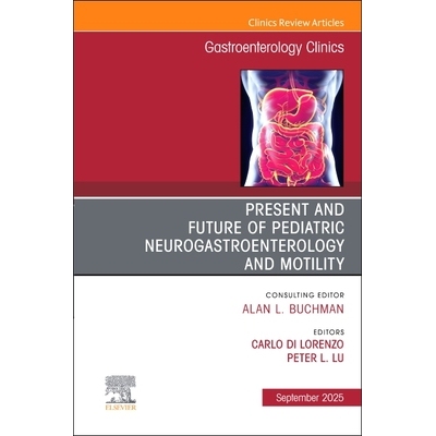预订 Present and Future of Pediatric Neurogastroenterology and Motility, An Issue of Gastroenterology Clinics of North A