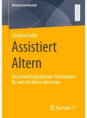 预订 Assistiert Altern: Die Entwicklung digitaler Technologien für und mit älteren Menschen: 9783658346553