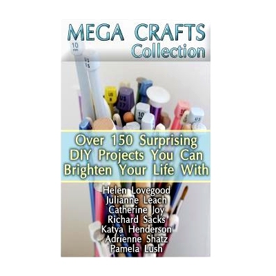 预订 Mega Crafts Collection: Over 150 Surprising DIY Projects You Can Brighten Your Life With: (DIY Projects For Home, K