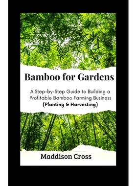 预订 Bamboo for Gardens: A Step-by-Step Guide to Building a Profitable Bamboo Farming Business (Planting & Harvesting):