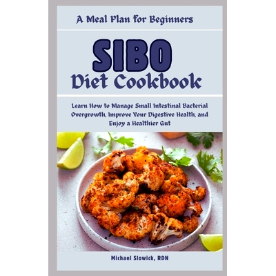 预订 SIBO Diet Cookbook: A Meal Plan for Beginners: Learn How to Manage Small Intestinal Bacterial Overgrowth, Improve Y