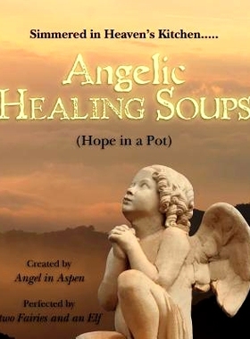 预订 Angelic Healing Soups: (Hope in a Pot): 9781466337817
