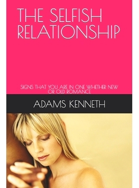预订 The Selfish Relationship: Signs That You Are in One Whether New or Old Romance: 9798849877969