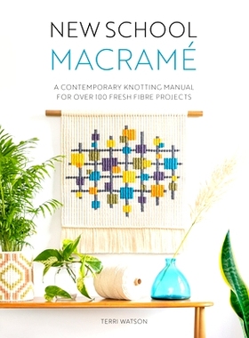 预订 New School Macramé: A contemporary knotting manual for over 100 fresh fibre projects: 9781446309070