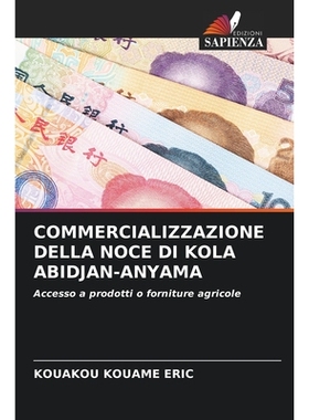 预订 COMMERCIALIZZAZIONE DELLA NOCE DI KOLA ABIDJAN-ANYAMA: Accesso a prodotti o forniture agricole. DE: 9786209308741