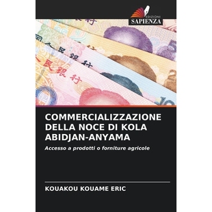 预订 COMMERCIALIZZAZIONE DELLA NOCE DI KOLA ABIDJAN-ANYAMA: Accesso a prodotti o forniture agricole. DE: 9786209308741